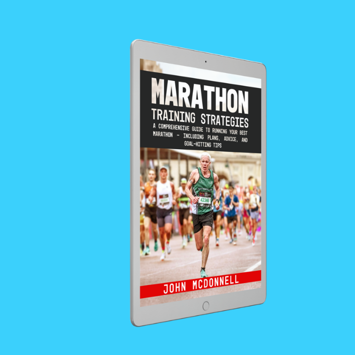 Marathon Training Strategies: A Comprehensive Guide to Running Your Best Marathon - Including Plans, Advice, and Goal-Hitting Tips Ebook - John McDonnell Running Coach