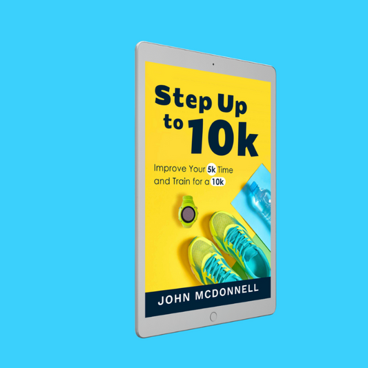 Step Up to 10k: Improve Your 5k Time and Train for a 10k Ebook - John McDonnell Running Coach